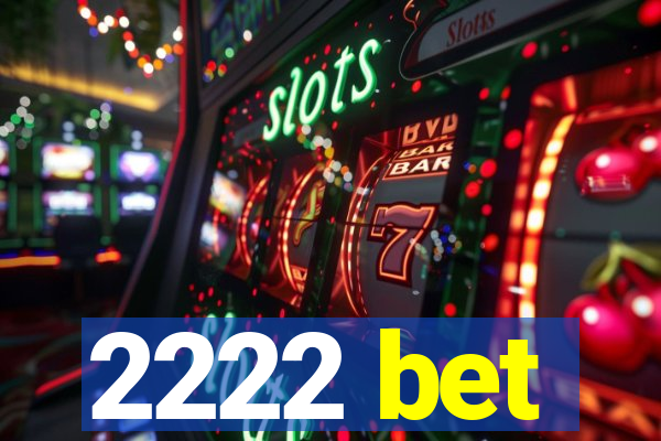 2222 bet